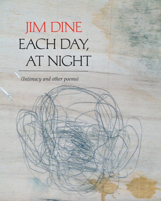 Jim Dine : Each Day, At Night (Intimacy and other poems)