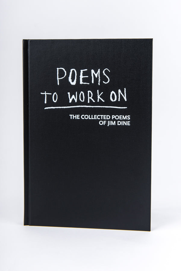 Jim Dine : Poems to Work On: The Collected Poems of Jim Dine