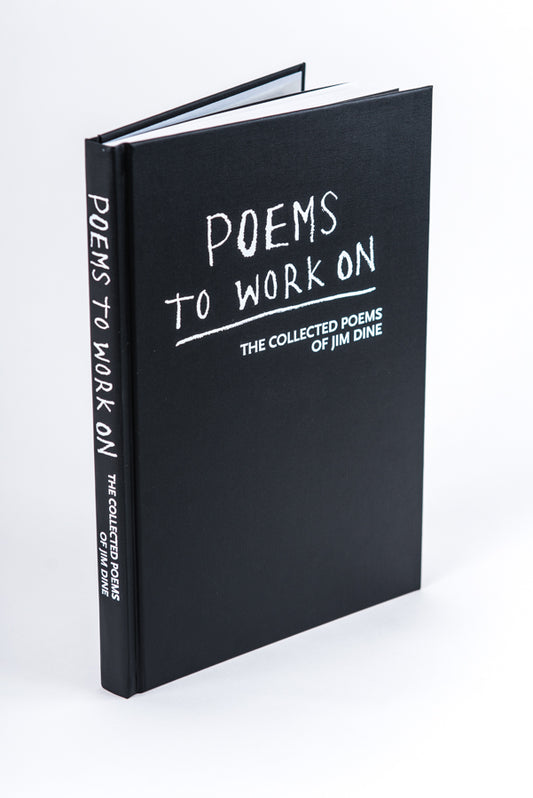 Jim Dine : Poems to Work On: The Collected Poems of Jim Dine