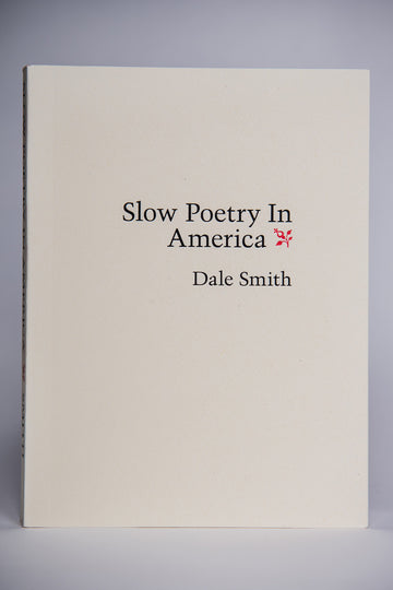 Dale Smith : Slow Poetry in America