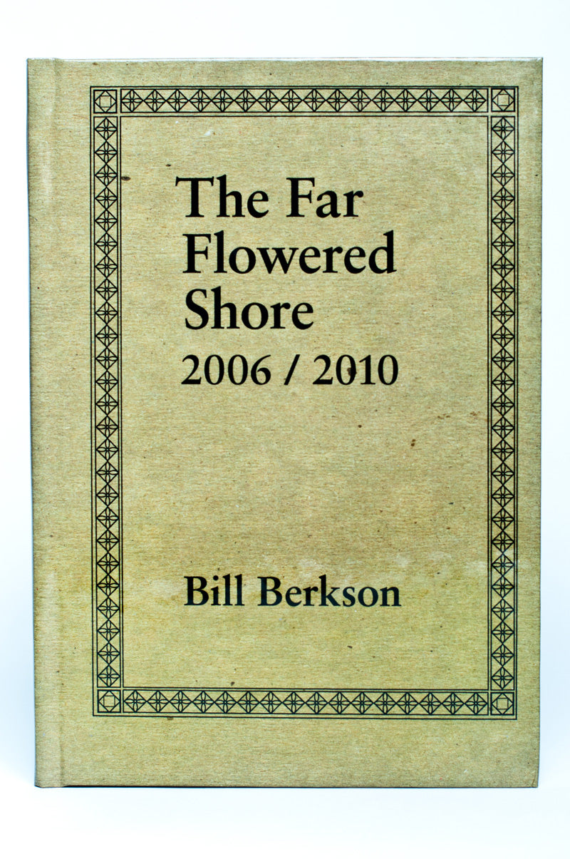 Bill Berkson : The Far Flowered Shore