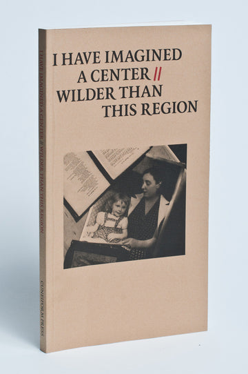 Sarah Campbell : I Have Imagined a Center // Wilder Than This Region: A Tribute to Susan Howe