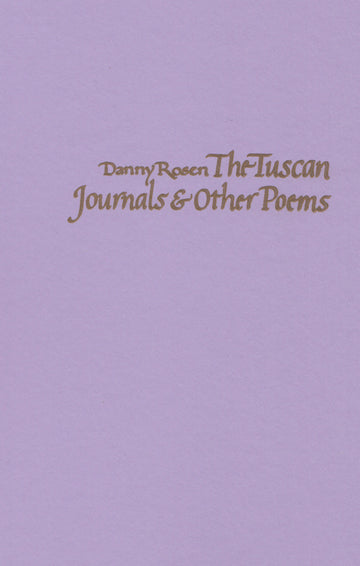 DANNY ROSEN : THE TUSCAN JOURNALS & OTHER POEMS